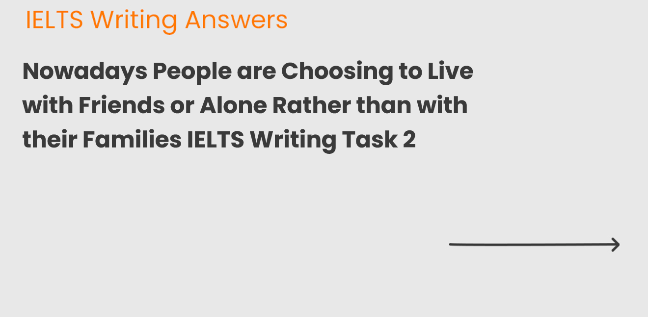 Nowadays People are Choosing to Live with Friends or Alone Rather than with their Families IELTS Writing Task 2